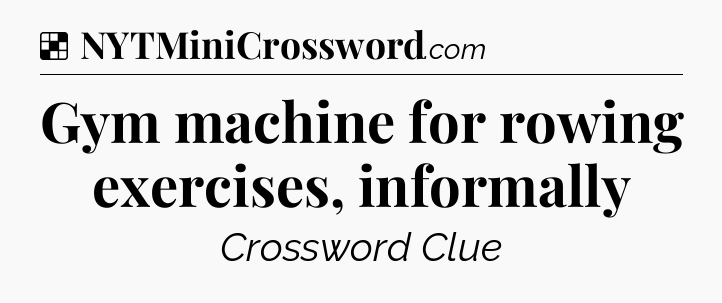 Solution: Gym machine for rowing exercises, informally - NYT Crossword