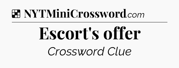 Solution: Escort's offer - NYT Crossword