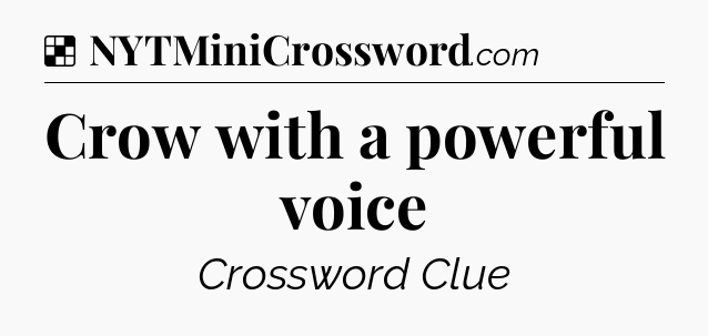 Solution: Crow with a powerful voice - NYT Crossword