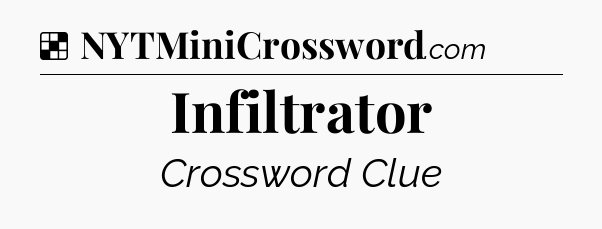 Solution: Infiltrator - NYT Crossword