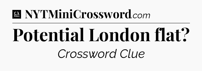 Potential London flat - LA Times Crossword