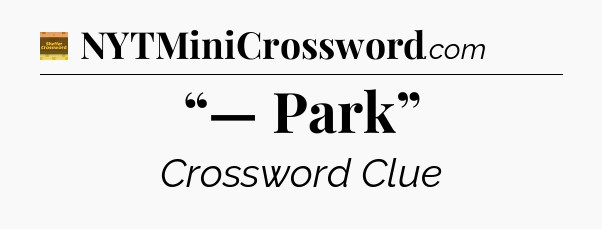 “— Park” - Eugene Sheffer Crossword