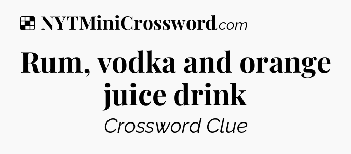 Solution: Rum, vodka and orange juice drink - NYT Crossword