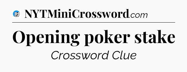 Opening poker stake Crossword Clue