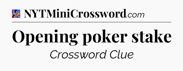 Opening poker stake Crossword Clue