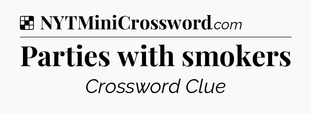Solution: Parties with smokers - NYT Crossword