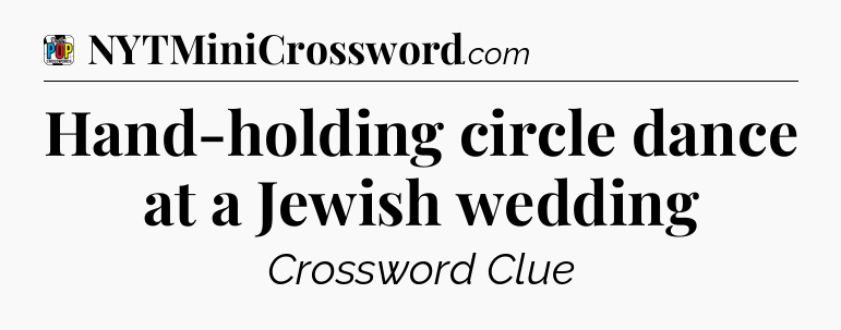 Hand-holding circle dance at a Jewish wedding Crossword Clue