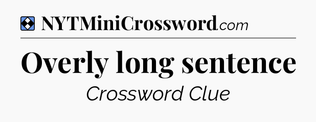 Solution: Overly long sentence - NYT Mini Crossword