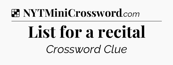 Solution: List for a recital - NYT Crossword