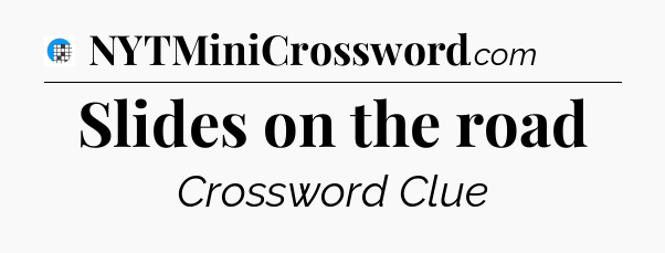 Slides on the road Crossword Clue
