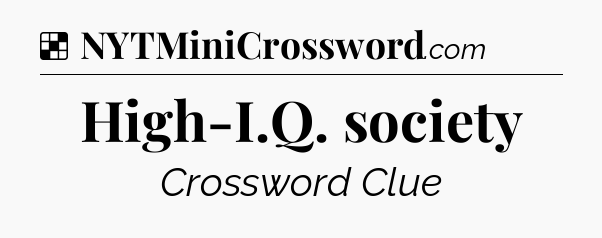 Solution: High-I.Q. society - NYT Crossword