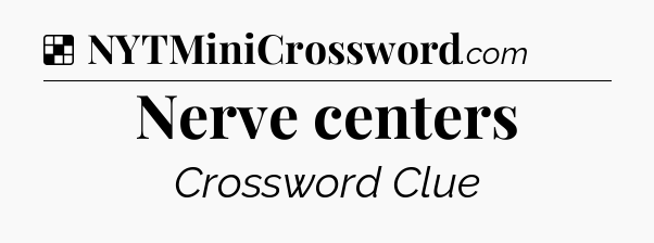 Solution: Nerve centers - NYT Crossword