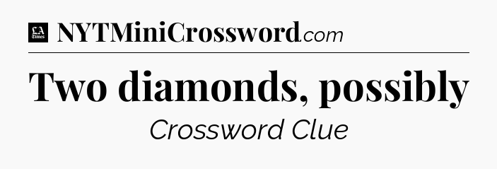 Two diamonds, possibly - LA Times Crossword