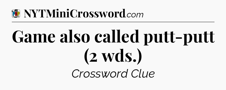 Game also called putt-putt (2 wds.) Crossword Clue