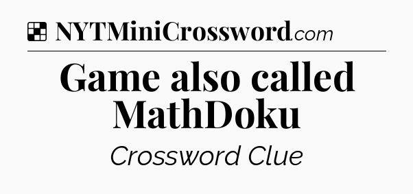 Solution: Game also called MathDoku - NYT Crossword