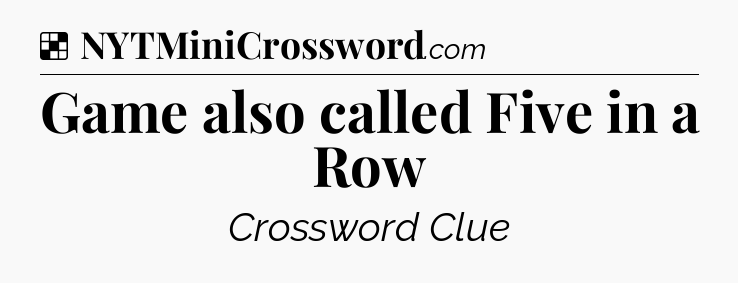 Solution: Game also called Five in a Row - NYT Crossword