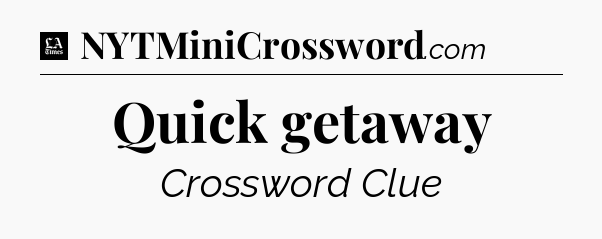 Quick getaway - LA Times Crossword