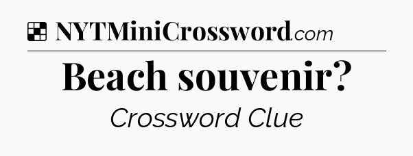 Solution: Beach souvenir - NYT Crossword