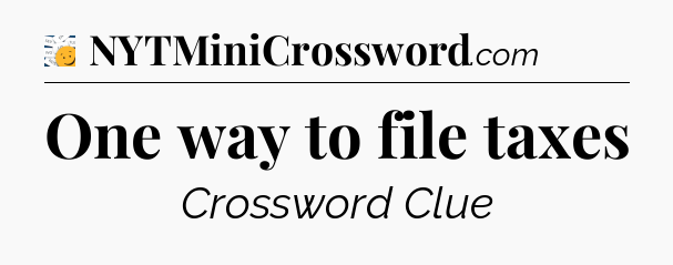 One way to file taxes - 7 Little Words
