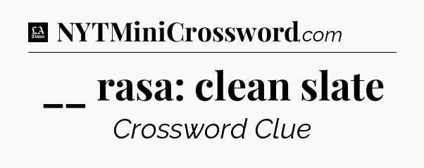 __ rasa: clean slate - LA Times Crossword