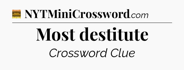 Most destitute - Eugene Sheffer Crossword