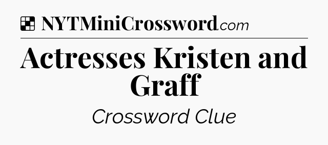 Solution: Actresses Kristen and Graff - NYT Crossword