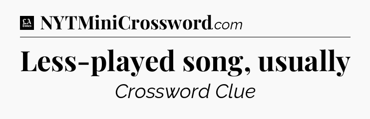 Less-played song, usually - LA Times Crossword