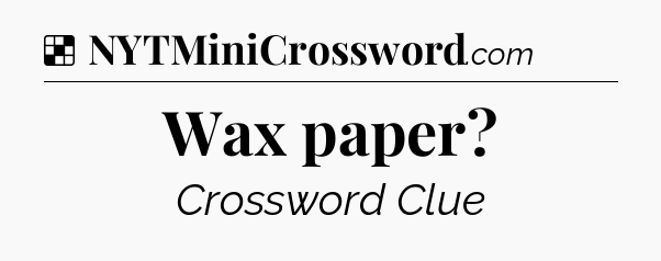 Solution: Wax paper - NYT Crossword