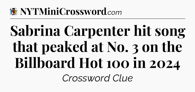 Sabrina Carpenter hit song that peaked at No. 3 on the Billboard Hot 100 in 2024 Crossword Clue