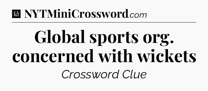 Global sports org. concerned with wickets - LA Times Crossword