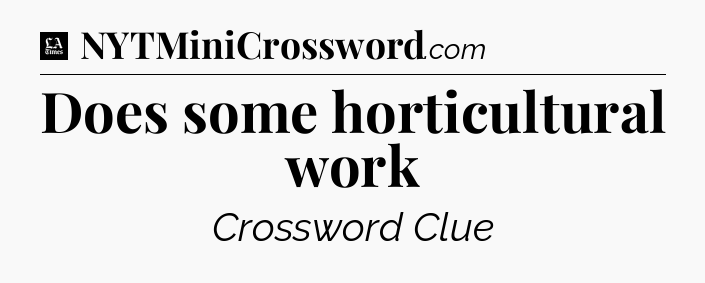Does some horticultural work - LA Times Crossword