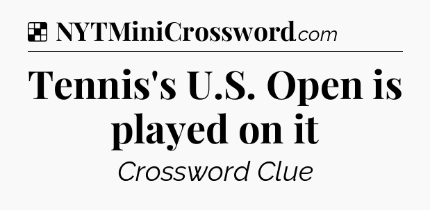 Solution: Tennis's U.S. Open is played on it - NYT Crossword