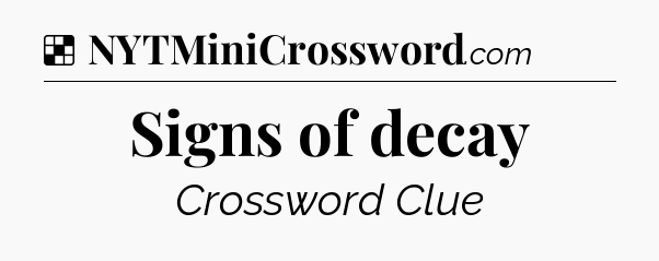 Solution: Signs of decay - NYT Crossword