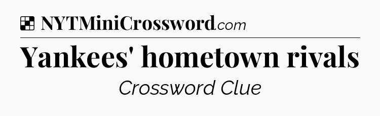 Solution: Yankees' hometown rivals - NYT Crossword