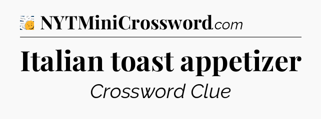 Italian toast appetizer - 7 Little Words