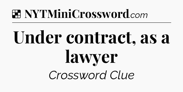 Solution: Under contract, as a lawyer - NYT Crossword