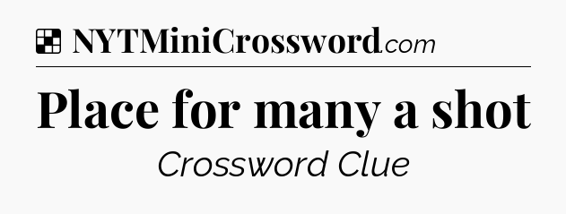 Solution: Place for many a shot - NYT Crossword