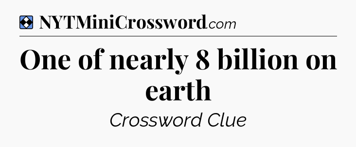 Solution: One of nearly 8 billion on earth - NYT Mini Crossword