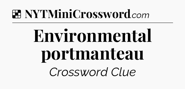 Solution: Environmental portmanteau - NYT Crossword
