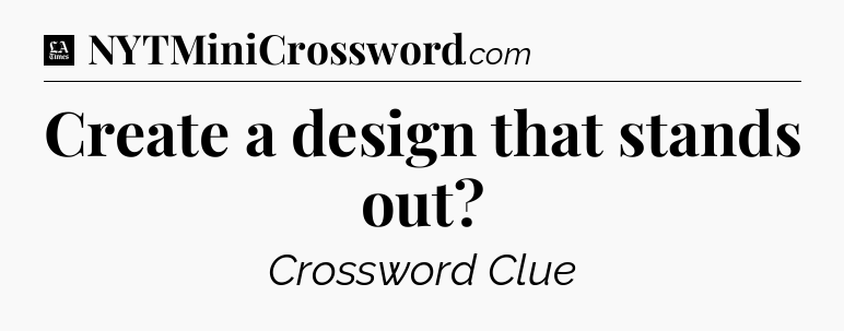 Create a design that stands out - LA Times Crossword