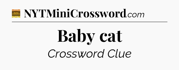 Baby cat crossword clue Eugene Sheffer