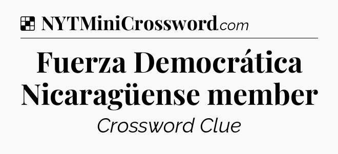 Solution: Fuerza Democrática Nicaragüense member - NYT Crossword