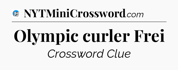 Olympic curler Frei Crossword Clue
