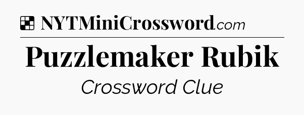 Solution: Puzzlemaker Rubik - NYT Crossword