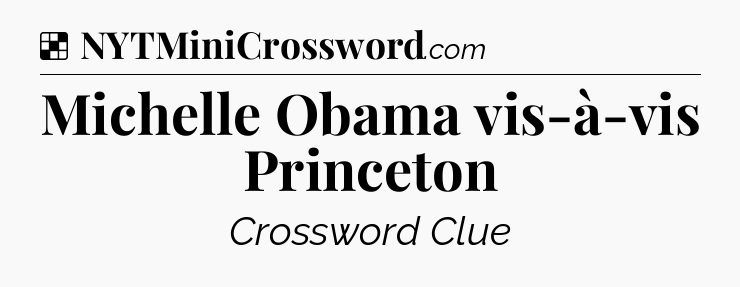 Solution: Michelle Obama vis-à-vis Princeton - NYT Crossword