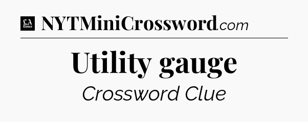 Utility gauge - LA Times Crossword