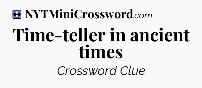 Solution: Time-teller in ancient times - NYT Mini Crossword