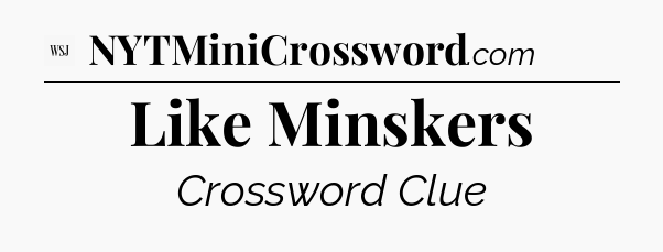 Like Minskers - WSJ Crossword