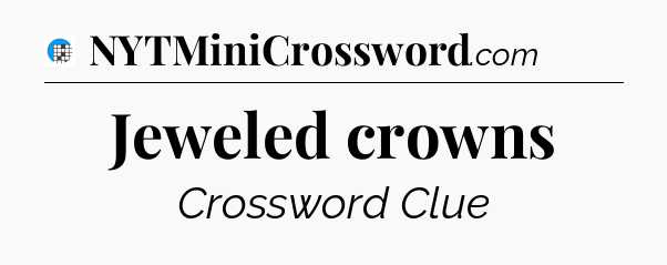 Jeweled crowns Crossword Clue