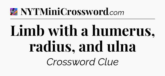 Limb with a humerus, radius, and ulna Crossword Clue